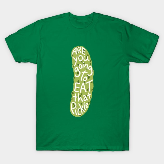 title of show Are you gonna eat that pickle? T-Shirt by Meggie Mouse